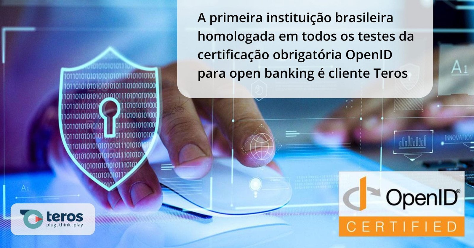 A primeira instituição brasileira homologada em todos os testes da certificação obrigatória OpenID para open banking é cliente Teros